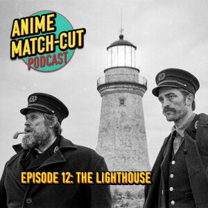 Episode 12: The Lighthouse (2019)