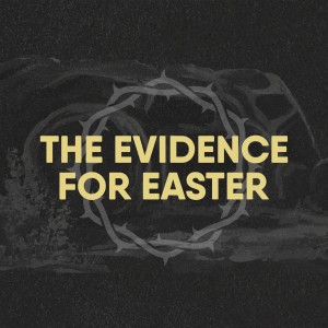 Evidence for Easter - Resurrection pt 2