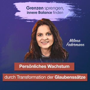 #045 Persönliches Wachstum durch Transformation der Glaubenssätze - Interview mit Milena Federmann