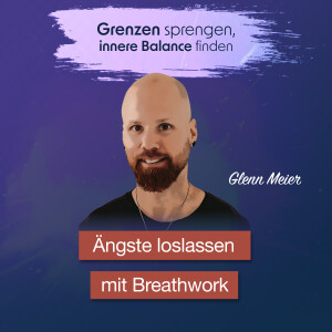 #046 Ängste loslassen mit Breathwork - Interview mit Glenn Meier
