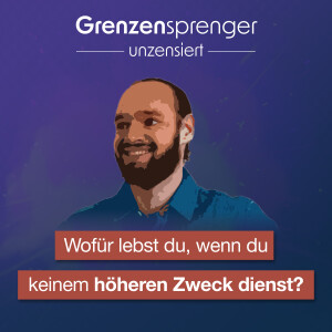 #044 Wofür lebst du, wenn du keinem höheren Zweck dienst?