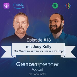 #018 Die Grenzen setzen wir uns nur im Kopf - Interview mit Joey Kelly
