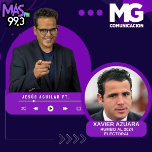 05DIC23 Fragmento: XAVIER AZUARA - Rumbo al 2024 electoral.