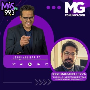 16JUL24 JOSE MARIANO LEYVA - "Cuchillo meditaciones tras un intento de asesinato"