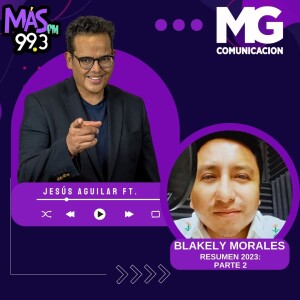 27DIC23 BLAKELY MORALES RESUMEN 2023: PARTE 2