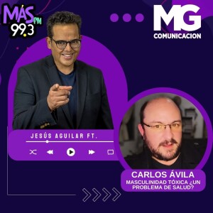 04SEP23 Fragmento: Masculinidad Tóxica ¿,Un problema de salud? con CARLOS ÁVILA