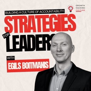 Egils Boitmanis on Building a Culture of Accountability: Strategies for Leaders