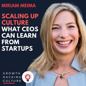 Miriam Meima on Scaling Up Culture - What CEOs can Learn from Startups