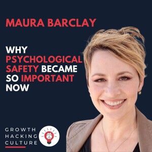 Maura Barclay on Why Psychological Safety Became So Important Now