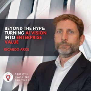 Ricardo Arce on Beyond the Hype: Turning AI Vision into Enterprise Value (strategy, implementation, pitfalls and more)