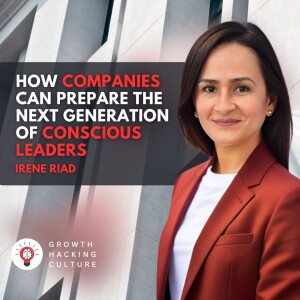 How Companies Can Prepare the Next Generation of Conscious Leaders with Irene Riad