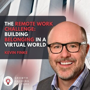 The Remote Work Challenge: Building Belonging in a Virtual World with Kevin Finke