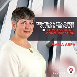 Maria Arpa on Creating a Toxic Free Culture: The Power of Compassionate Communication