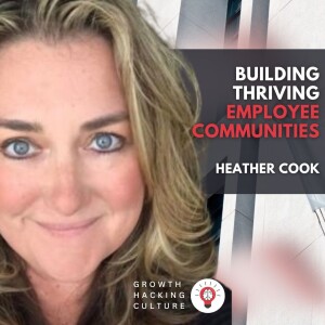 Heather Cook on Building Thriving Employee Communities: The Power of Tech & Human Connection