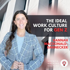 The Ideal Work Culture for Gen Z - Expectations, Leading and Motivating GenZ with Hannah MacDonald Dannecker