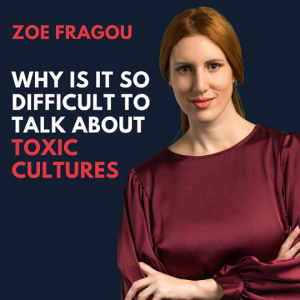 Zoe Fragou on Why is it so difficult to talk about Toxic Cultures
