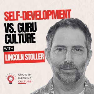 Self-Development Unpacked: Navigating Guru Culture & Finding Your Path with Dr. Lincoln Stoller