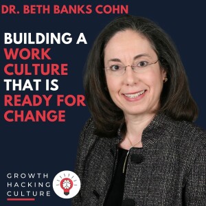 Dr. Beth Banks Cohn on Building a Work Culture that is Ready for Change