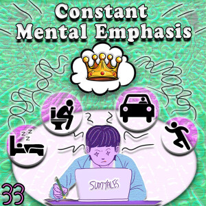 Constant Mental Emphasis #33