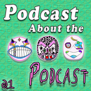 A Podcast About The Podcast #21