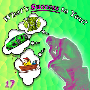 What’s Success to You? #17