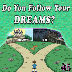 Should You Follow Your Dreams? #25
