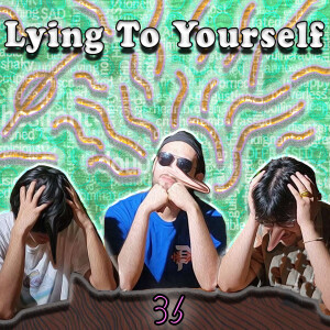 Lying To Yourself #36