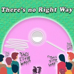 There’s No Right or Wrong Way #27