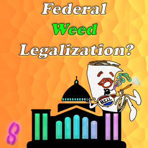 Federal Weed Legalization? #8