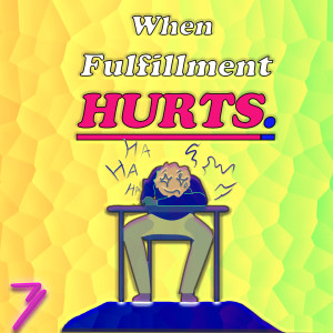 When Fulfillment Hurts #7