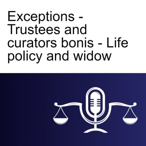 Exceptions - Trustees and curators bonis - Life policy and widow