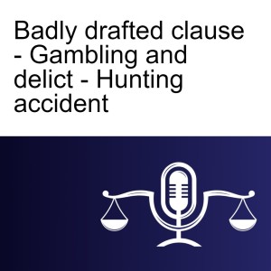 Badly drafted clause - Gambling and delict - Hunting accident