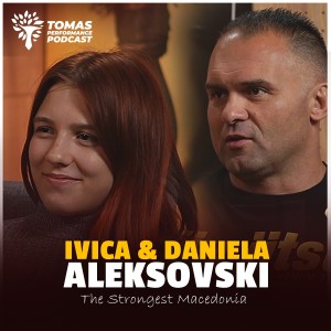 Ивица и Даниела Алексовски: Најсилните Татко и Ќерка // Tomas Performance Podcast