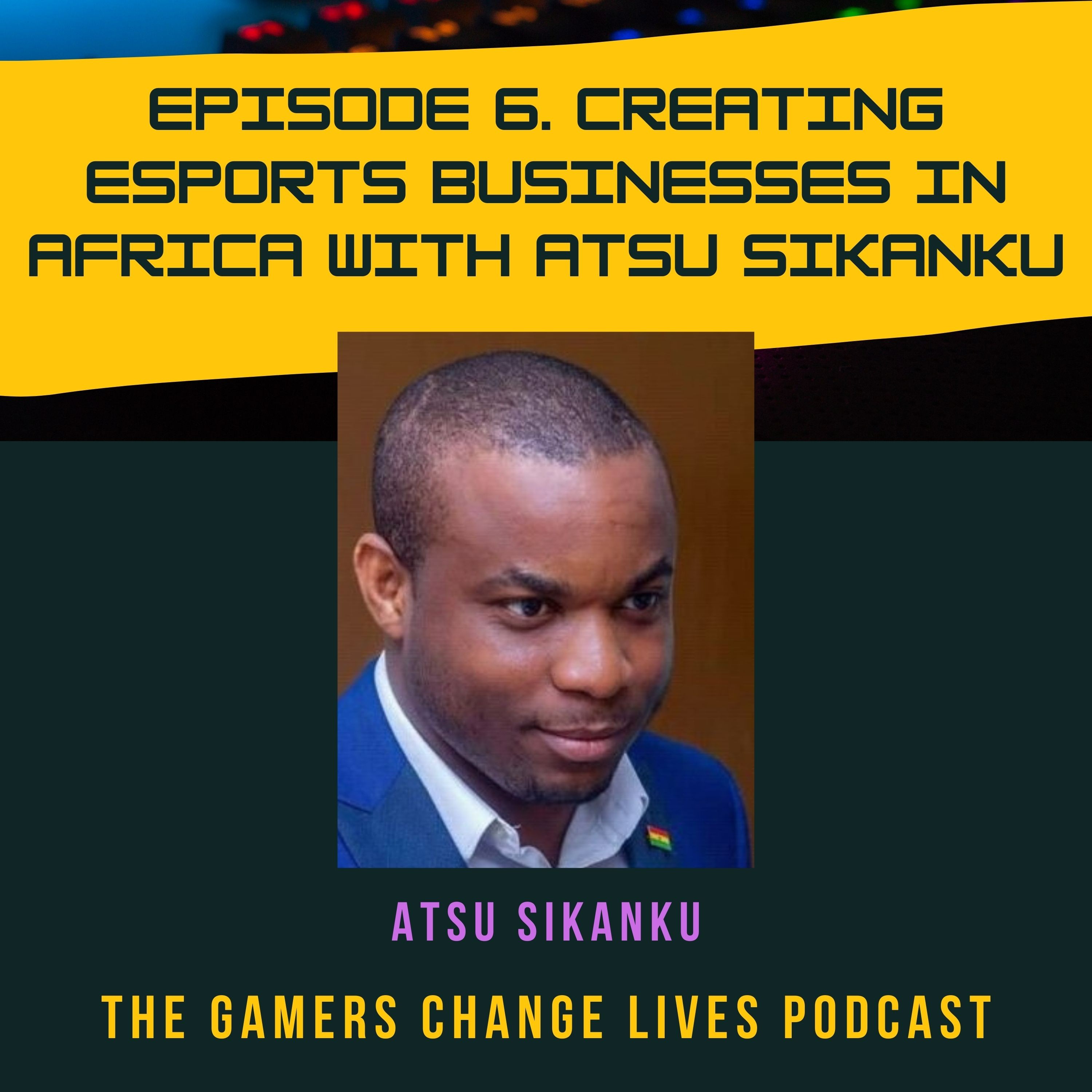 6. Creating Esports Businesses in Africa with Atsu Sikanku Image