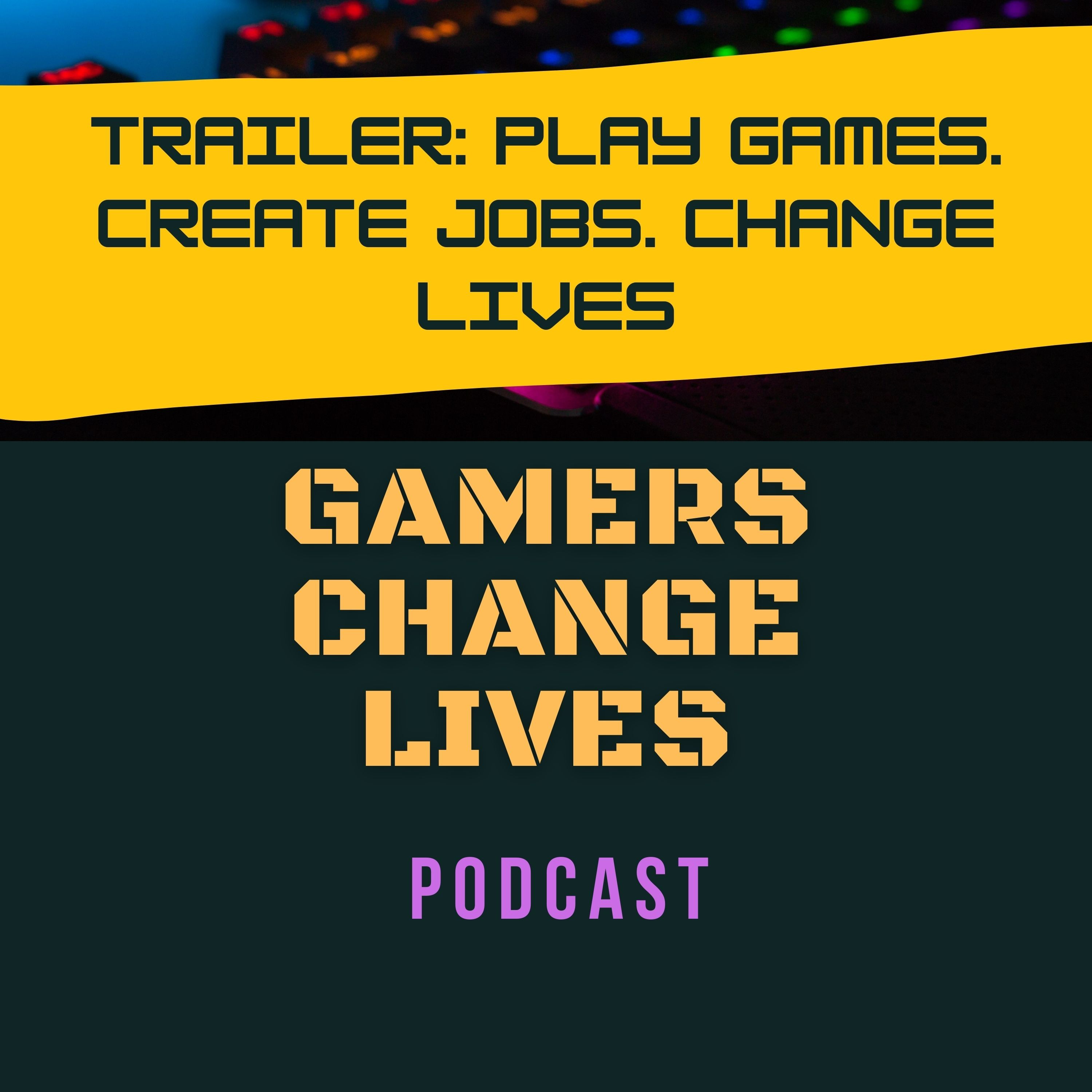 Gamers Change Lives - Play Games. Create Jobs. Change Lives.