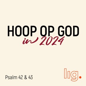 227. Hoop op God in 2024 (2): Psalm 43