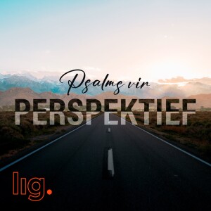 150. Psalms vir Perspektief (2): ”Perspektief op ’n Goeie Jaar” (Oggenddiens)