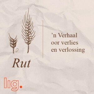 194. Rut, ’n Verhaal van Verlies en Verlossing (4): ”Inisiatief wat kos maar seën” (Oggenddiens)