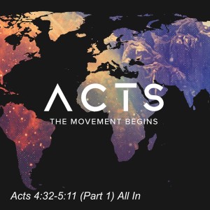 Acts 4:32-5:11 (Part 1) All In