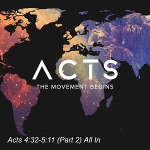 Acts 4:32-5:11 (Part 2) All In