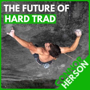 Connor Herson: Trad Phenom, 5.15 Without Hangboarding, and the Value of 'Easy' Days