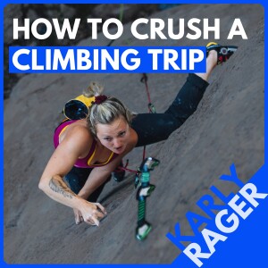 Coach Karly Rager: How to Plan, Prep, and Perform on your Next Climbing Trip