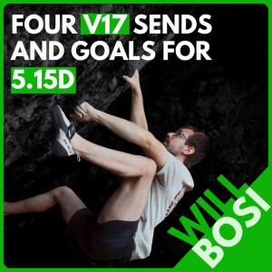 Will Bosi: Sending four V17s, Simple Training for Power and Endurance, 5.15d / 9c+ Goals, the Problem with Downgrading