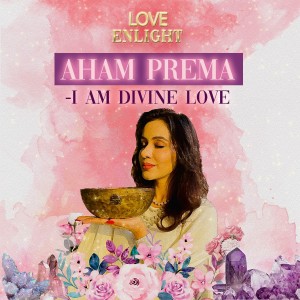 Aham Prema - I AM Divine Love