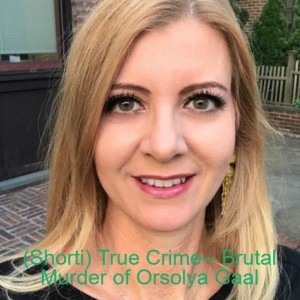 (Shorti) True Crime-- Brutal Murder of Orsolya Gaal