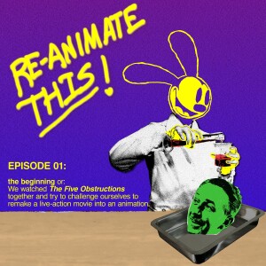 the beginning, or: We watched The Five Obstructions (2003) together and try to challenge ourselves to remake a live-action movie into an animation