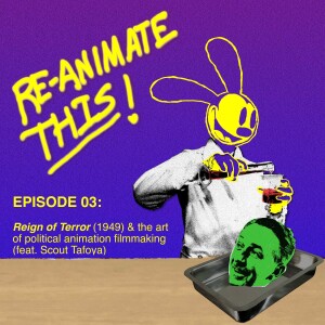 Reign of Terror (1949) & the art of political animation filmmaking (feat. Scout Tafoya)