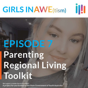 GIRLS IN AWE(tism) - Episode 7 - Parenting, Regional Living and Toolkit Tips