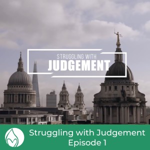 Struggling with Judgement (Ep1)