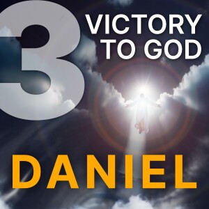 Daniel - 3. Victory to God